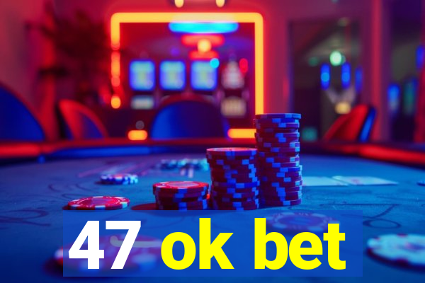 47 ok bet